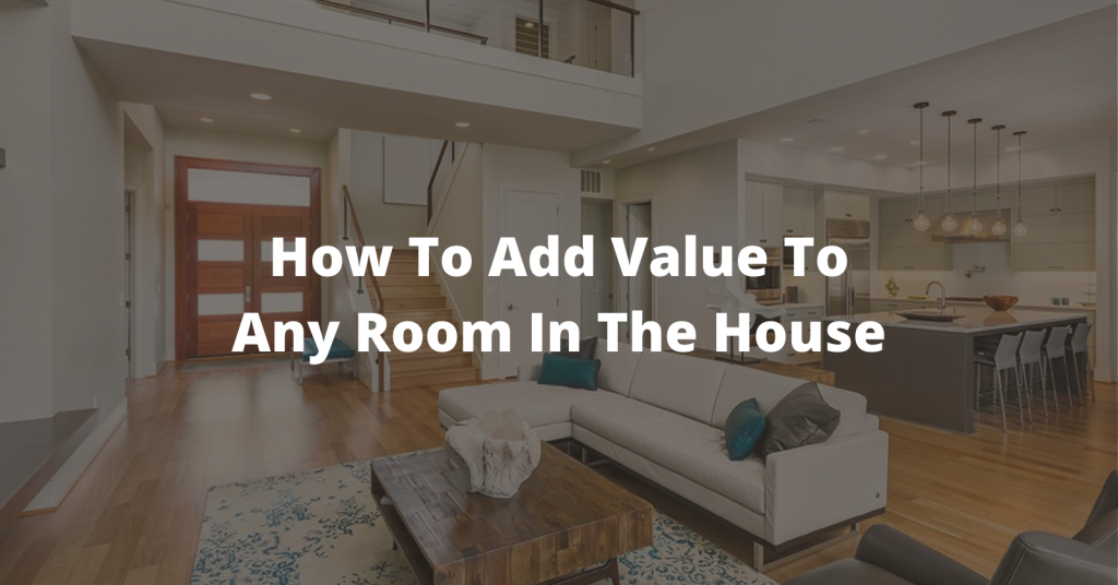 How To Add Value To Any Room In The House