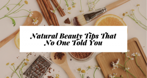 Natural Beauty Tips That No One Told You
