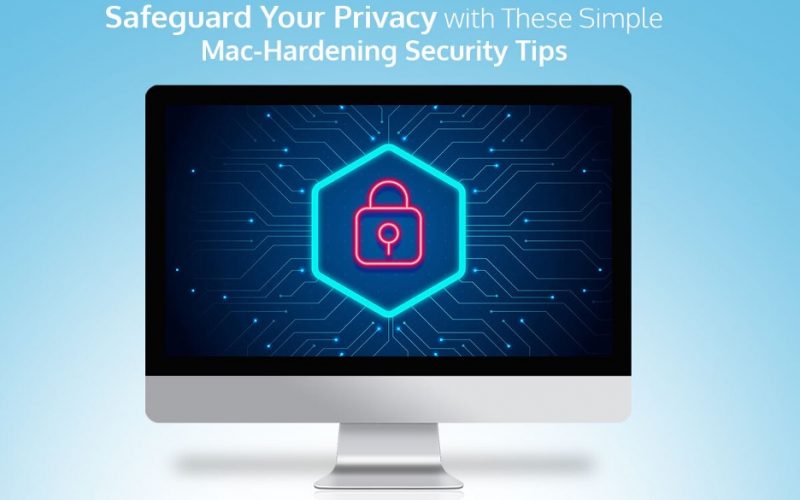 Safeguard Your Privacy With These Simple Mac-Hardening Security Tips